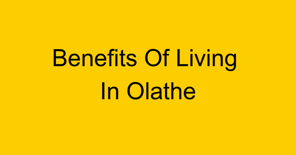 Benefits of Living in Olathe