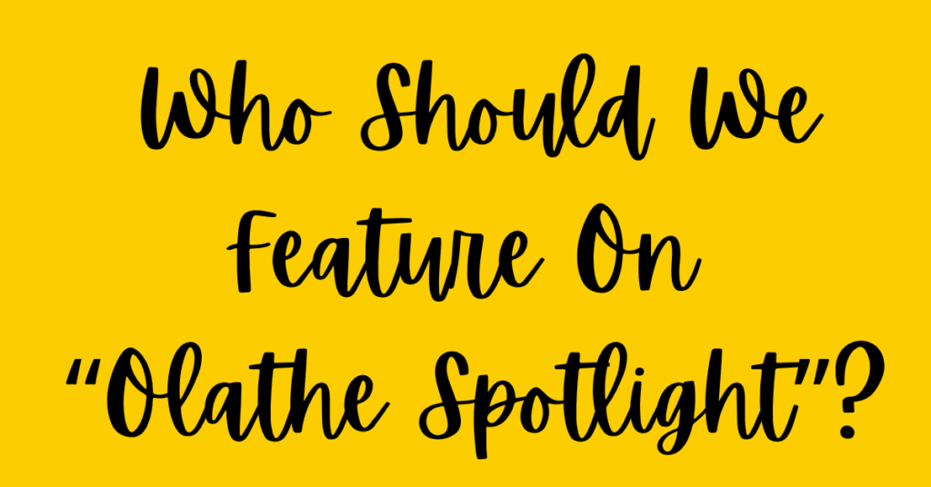 Who should we feature on "Olathe Spotlight"?
