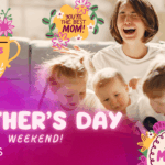 Mother's Day Weekend